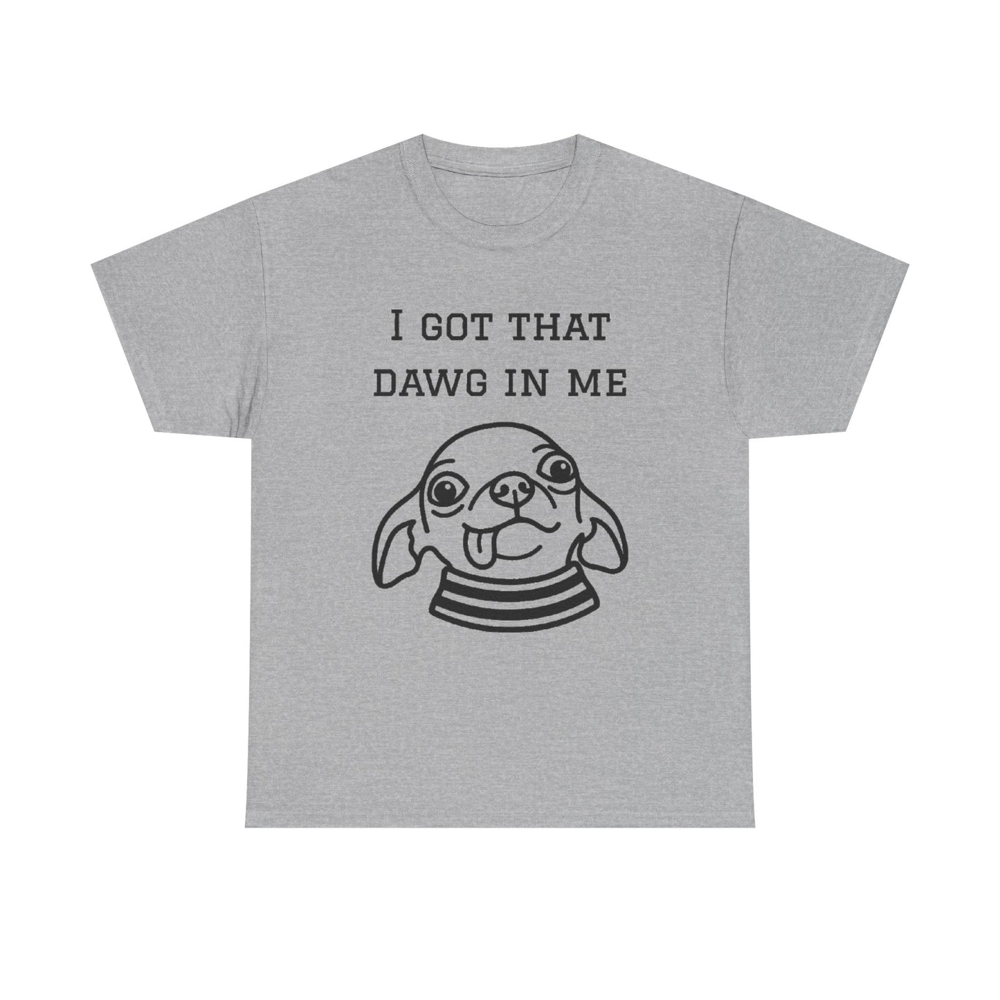 I Got That Dawg In Me Graphic Tee