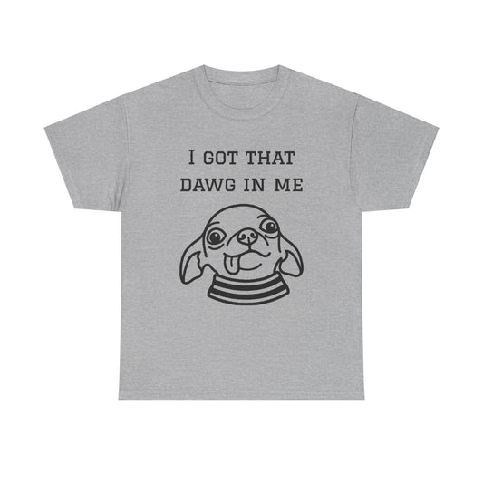 I Got That Dawg In Me Graphic Tee