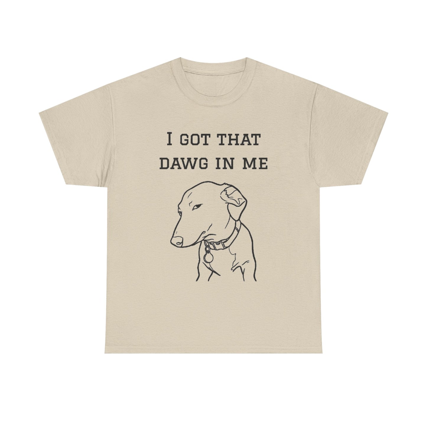 I Got That Dawg In Me Shirt