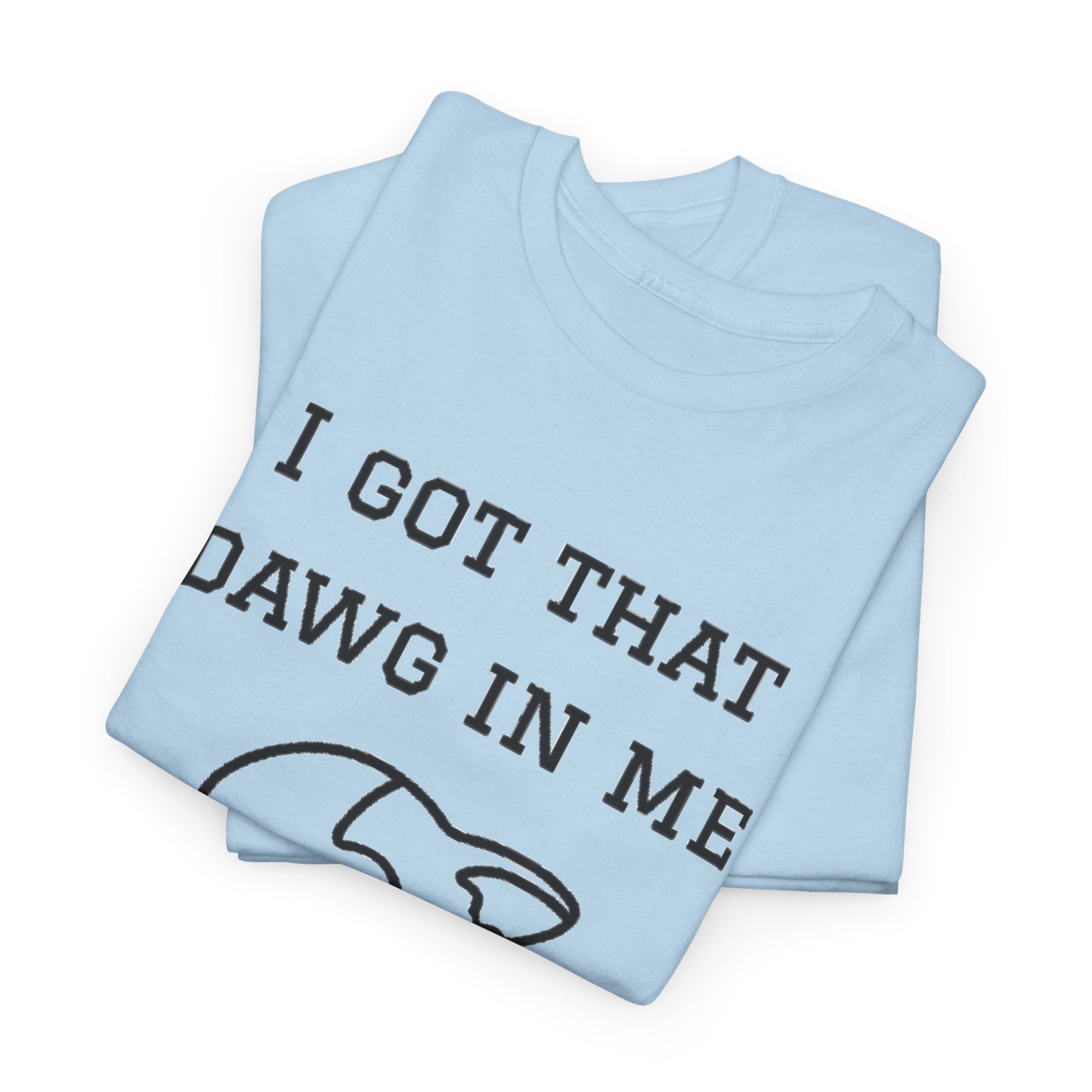 I Got That Dawg In Me Graphic Tee