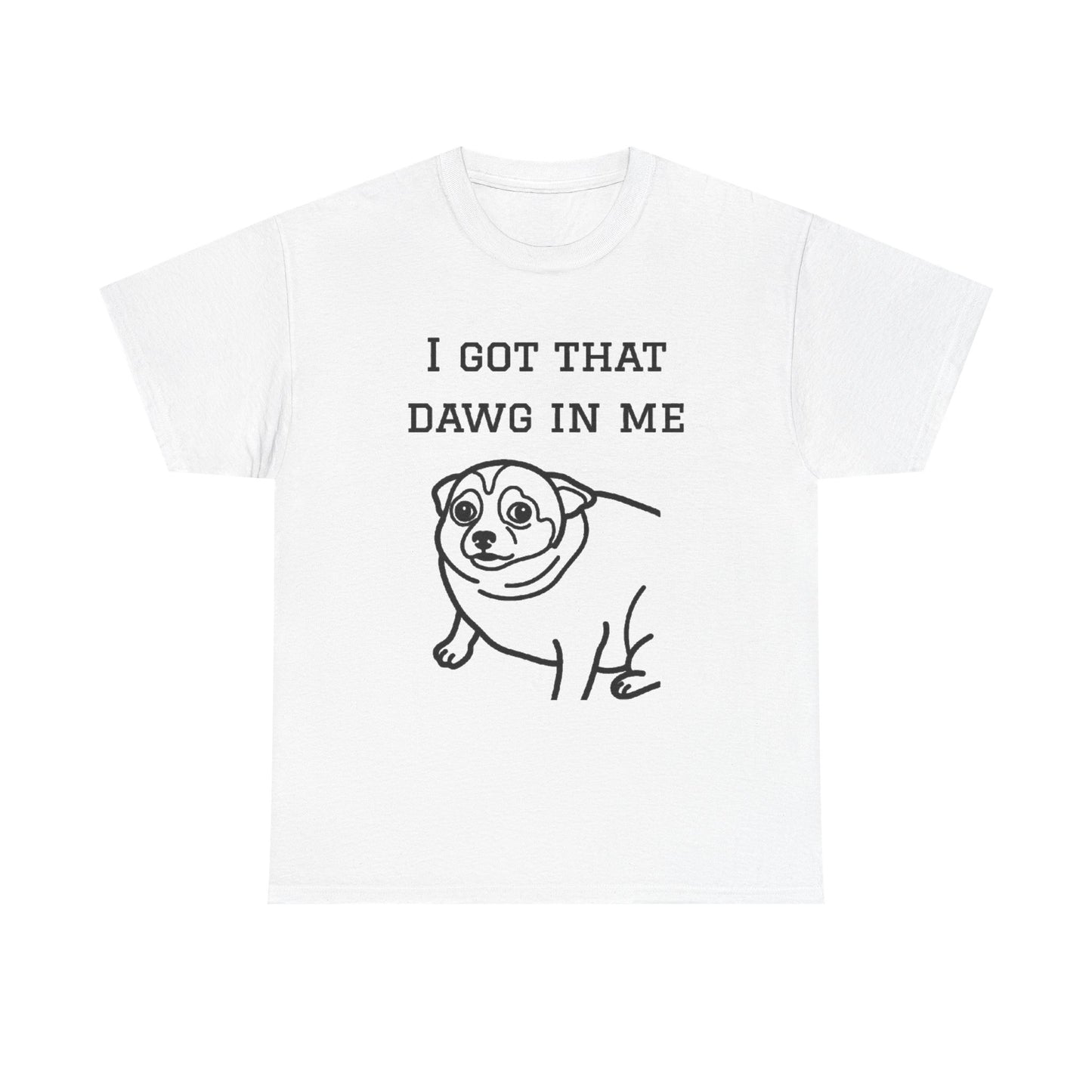 I Got That Dawg In Me Graphic Tee