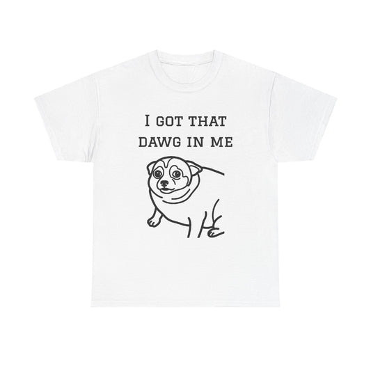 I Got That Dawg In Me Graphic Tee