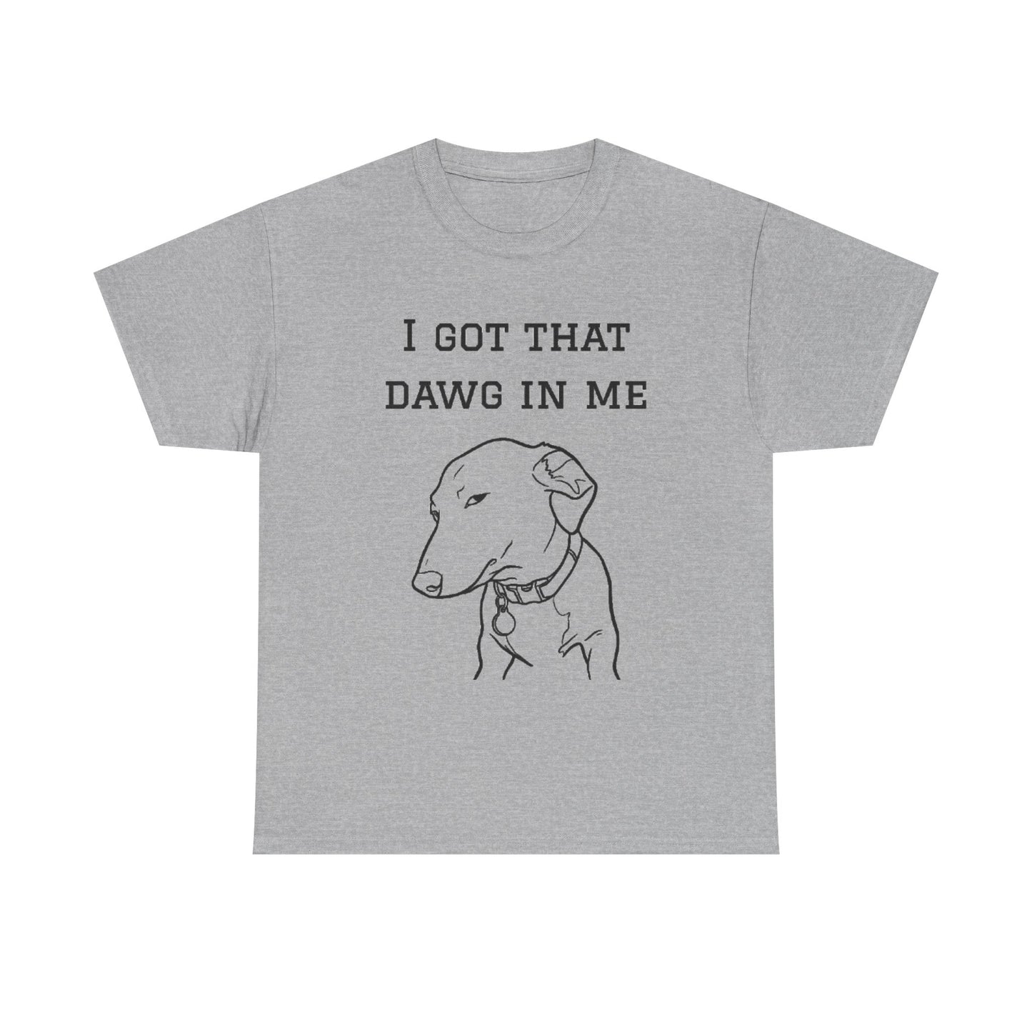 I Got That Dawg In Me Shirt