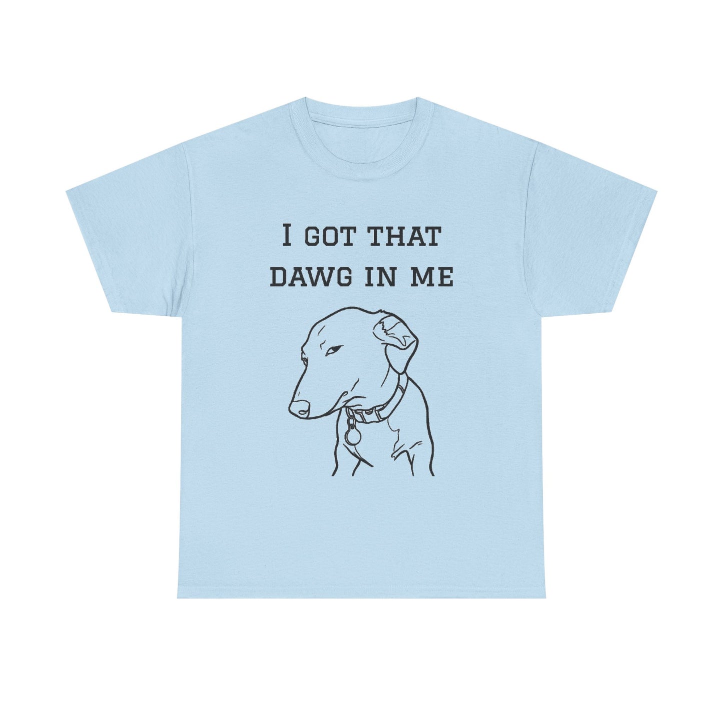 I Got That Dawg In Me Shirt