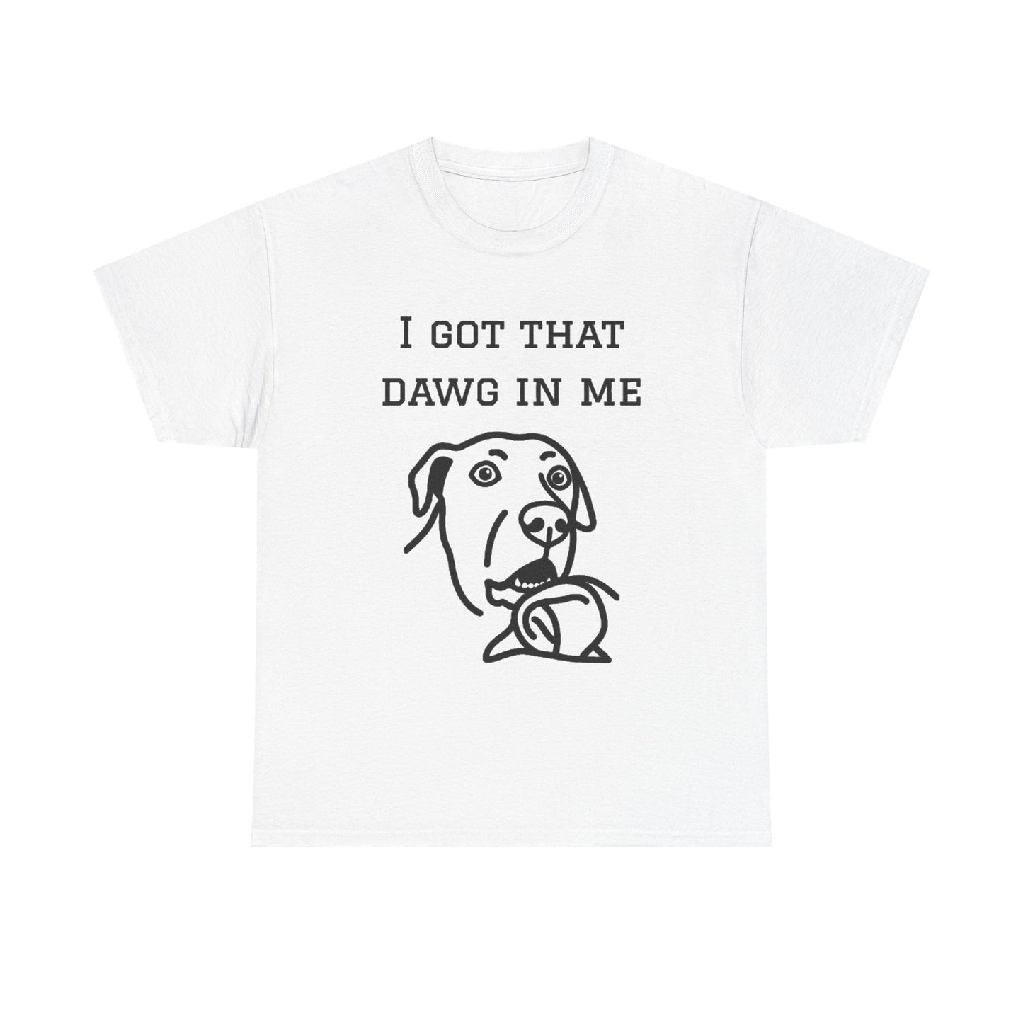 I Got That Dawg In Me Graphic Tee