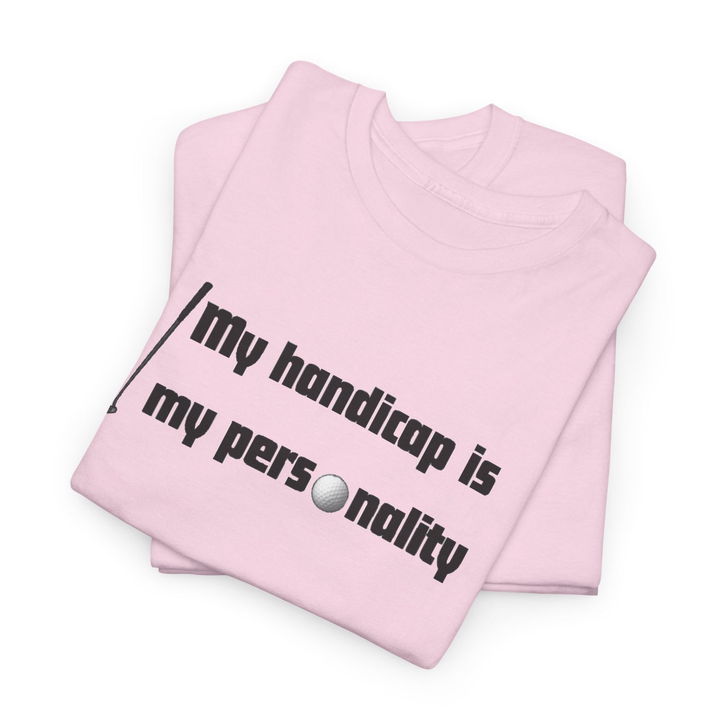 My Handicap Is My Personality Graphic Tee
