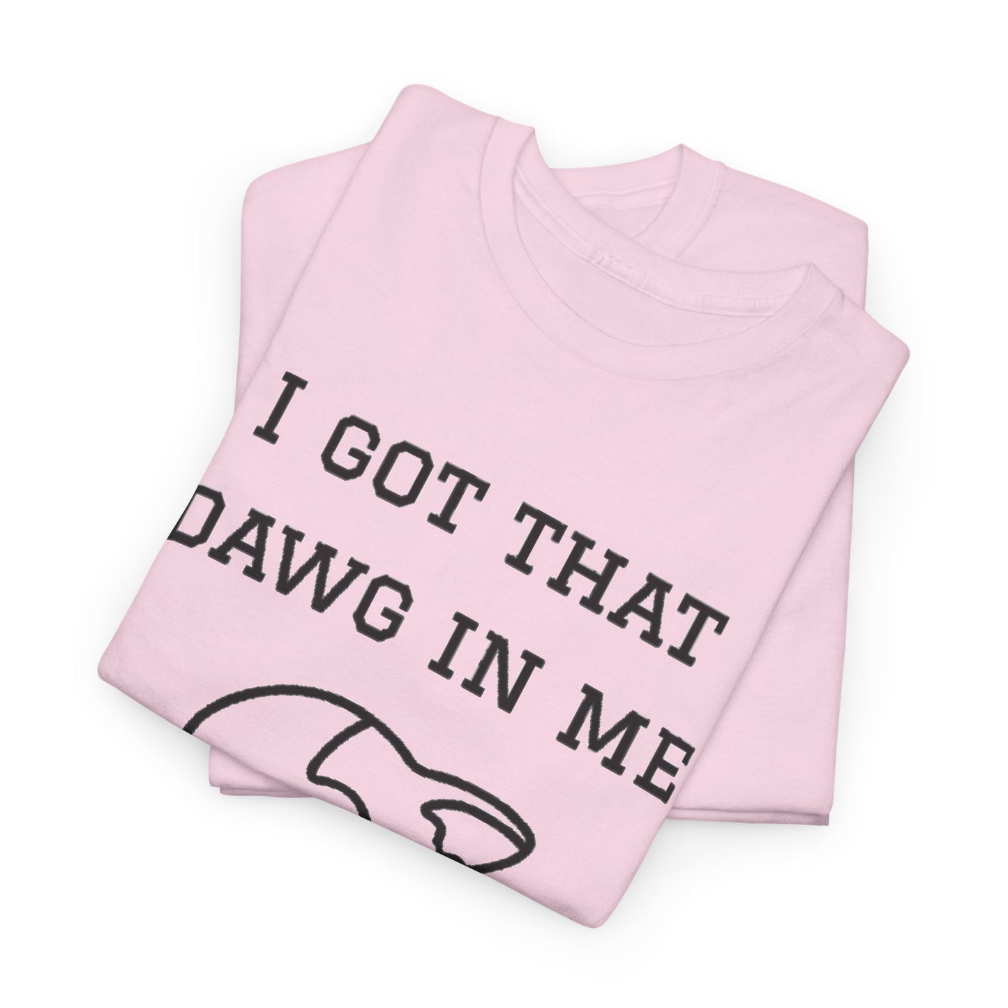 I Got That Dawg In Me Graphic Tee