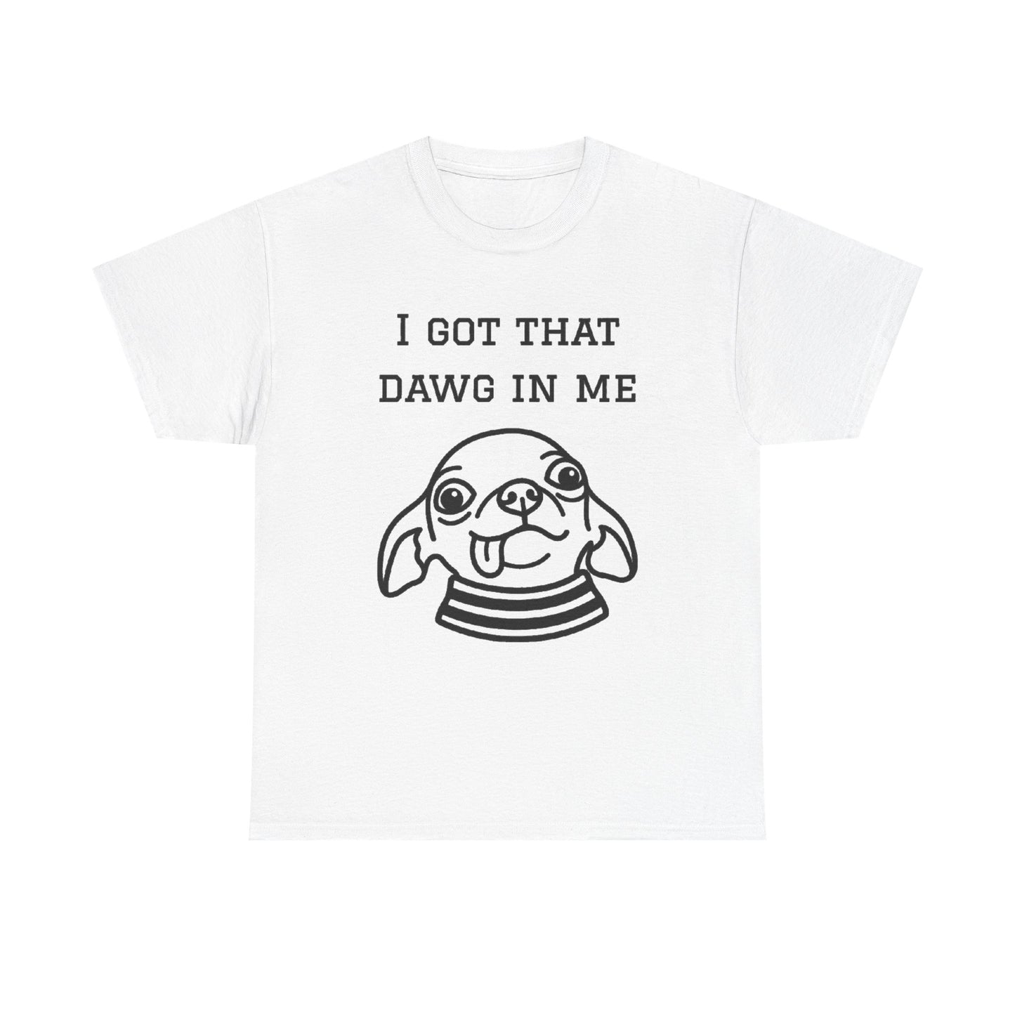 I Got That Dawg In Me Graphic Tee