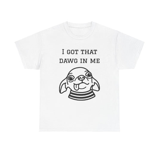 I Got That Dawg In Me Graphic Tee