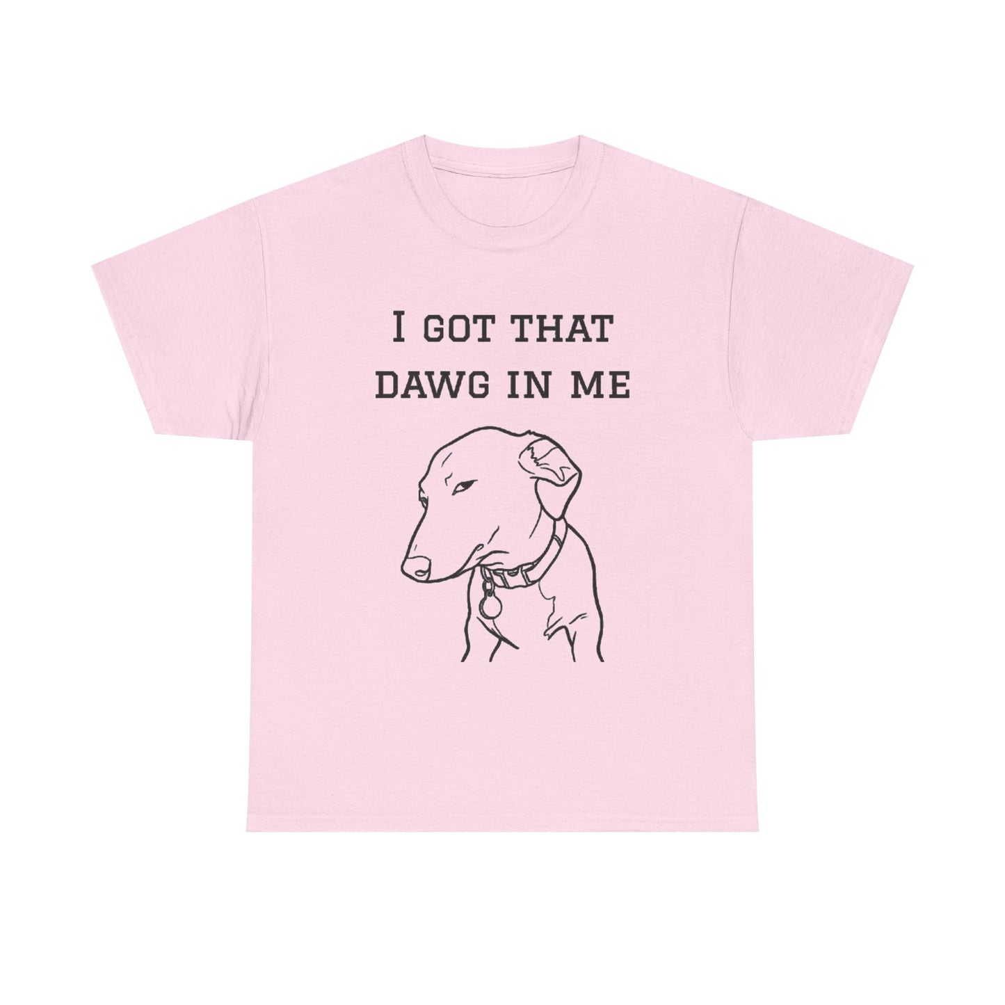 I Got That Dawg In Me Shirt