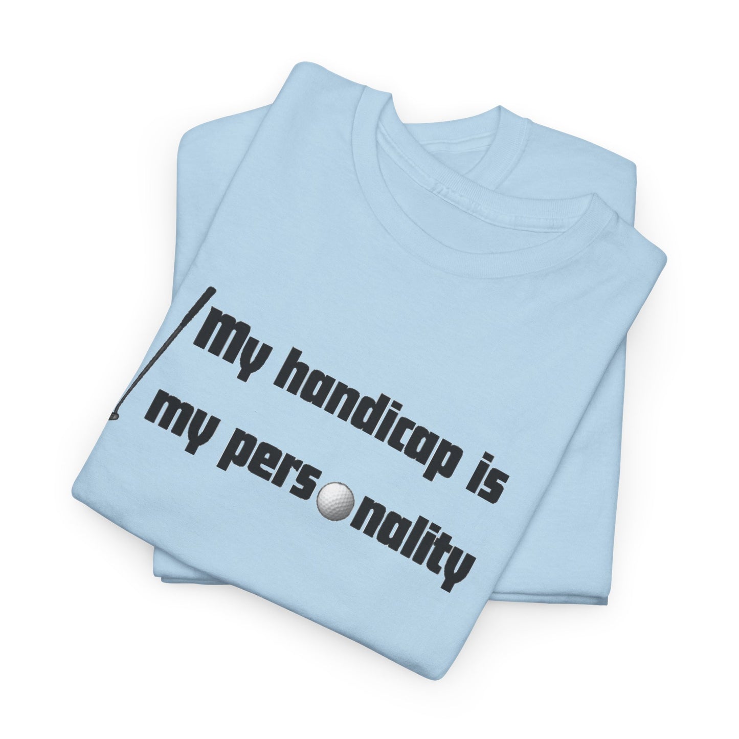 My Handicap Is My Personality Graphic Tee