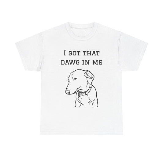 I Got That Dawg In Me Shirt