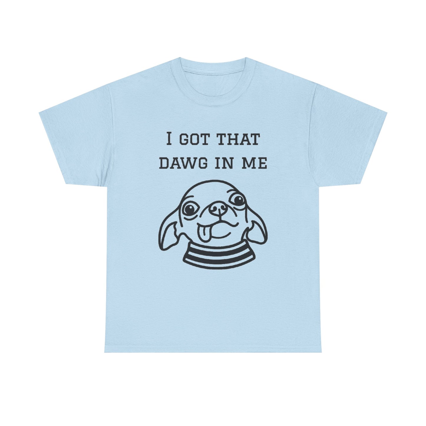I Got That Dawg In Me Graphic Tee