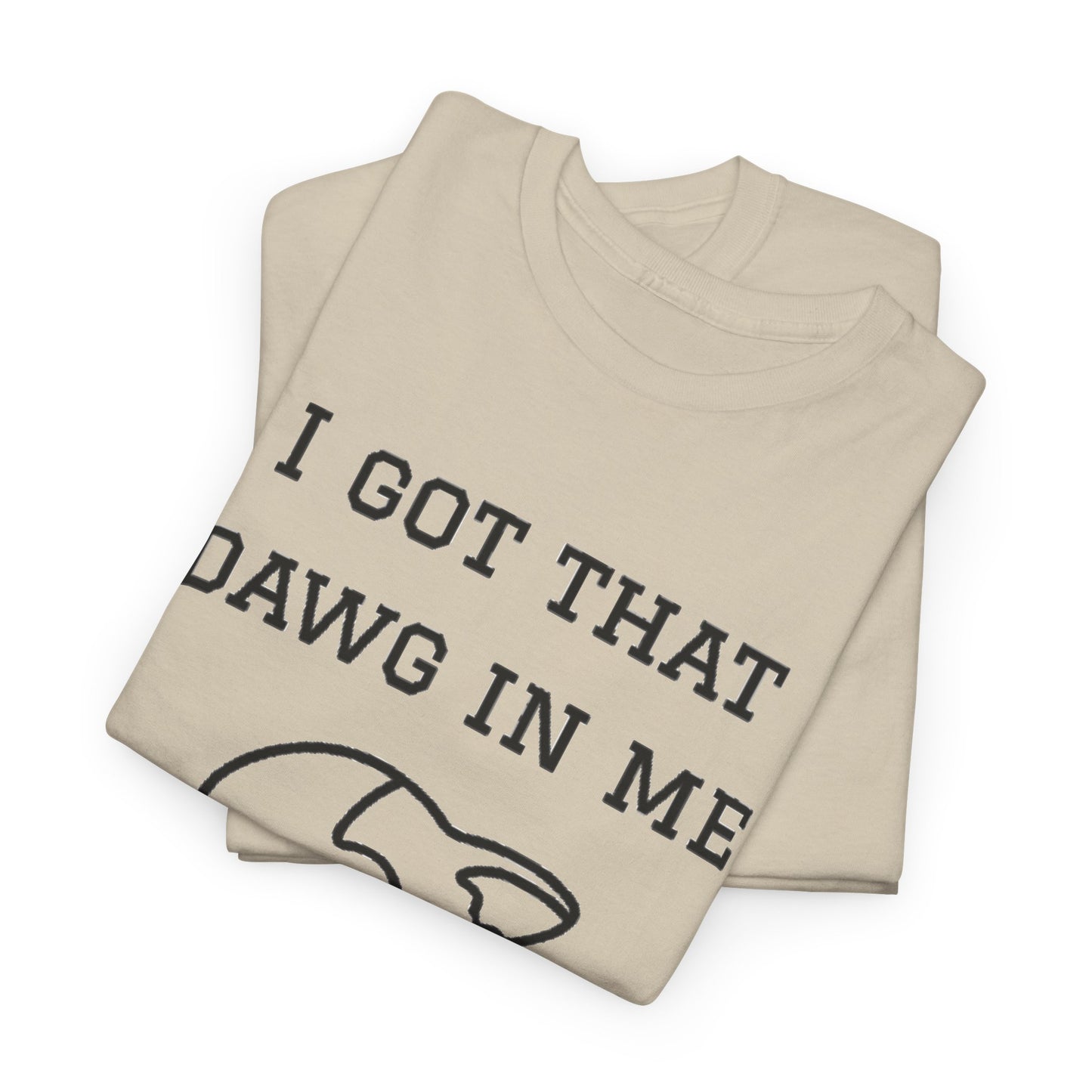 I Got That Dawg In Me Graphic Tee