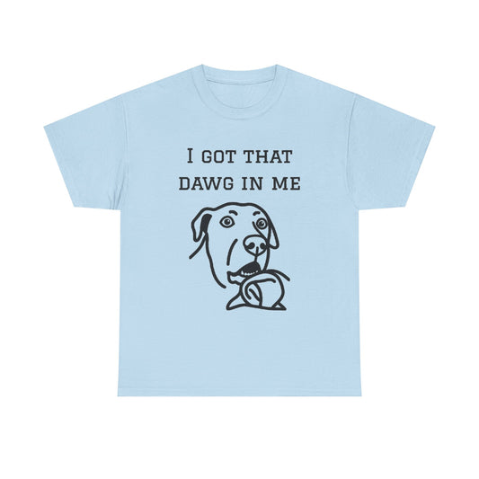 I Got That Dawg In Me Graphic Tee