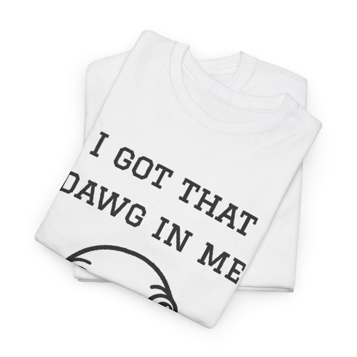 I Got That Dawg In Me Graphic Tee
