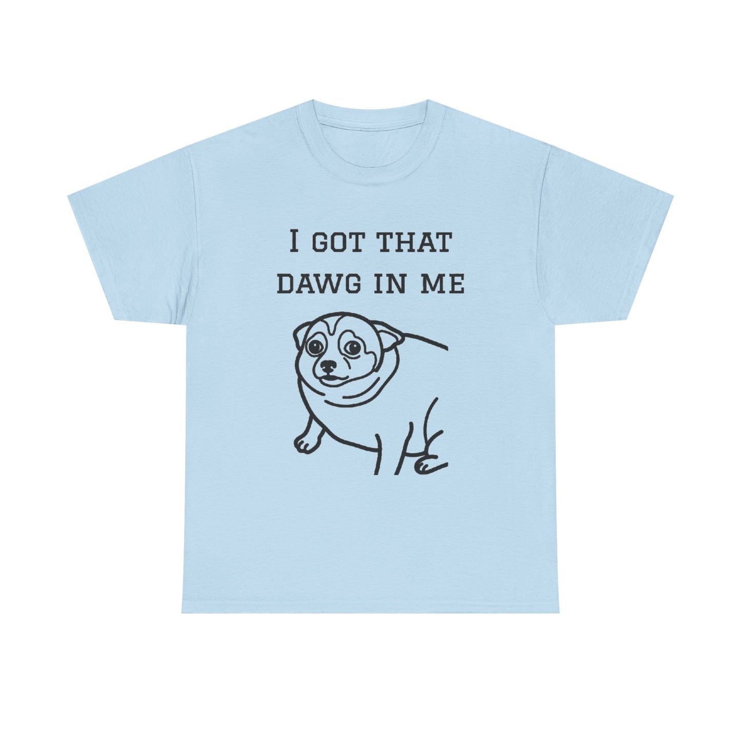 I Got That Dawg In Me Graphic Tee