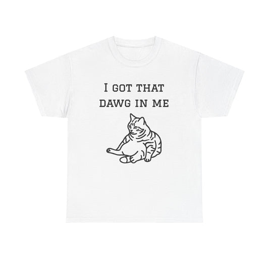 I Got That Dawg In Me Graphic Tee