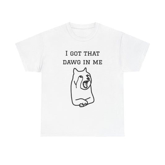 I Got That Dawg In Me Graphic Tee