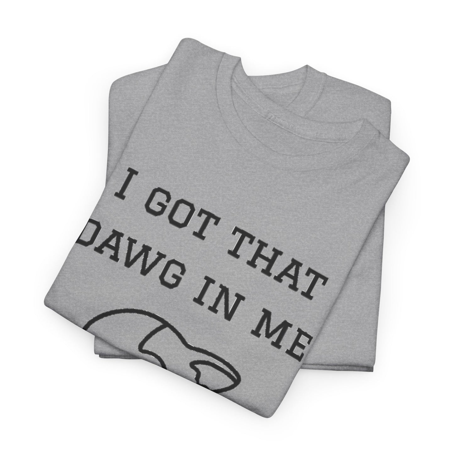 I Got That Dawg In Me Graphic Tee
