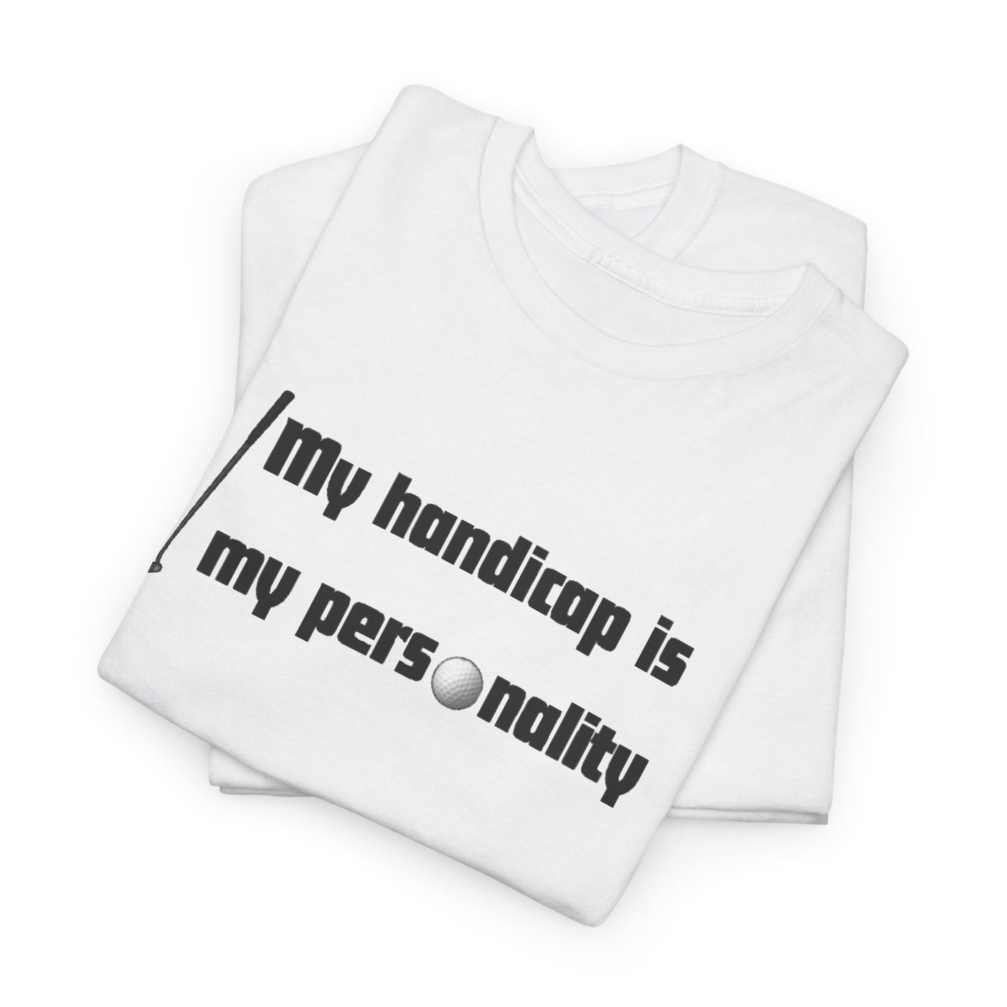 My Handicap Is My Personality Graphic Tee