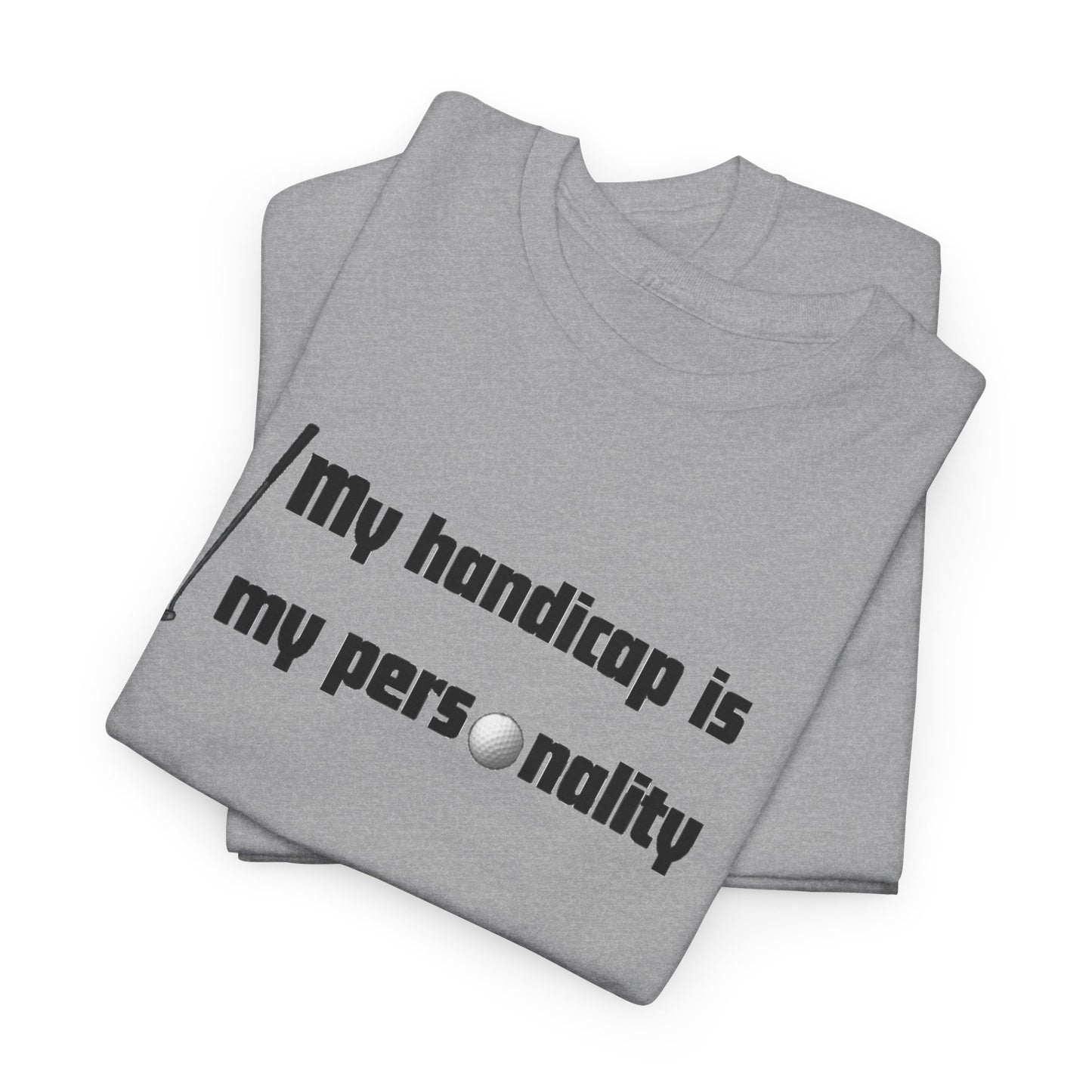 My Handicap Is My Personality Graphic Tee